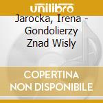 Jarocka, Irena - Gondolierzy Znad Wisly cd