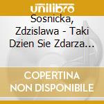 Sosnicka, Zdzislawa - Taki Dzien Sie Zdarza Raz cd