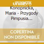 Konopnicka, Maria - Przygody Pimpusia Sadelko cd