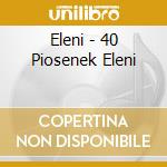 Eleni - 40 Piosenek Eleni cd