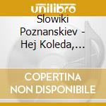 Slowiki Poznanskiev - Hej Koleda, Koleda cd musicale di Slowiki Poznanskiev