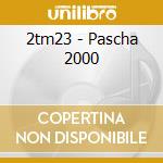2tm23 - Pascha 2000 cd