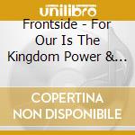 Frontside - For Our Is The Kingdom Power & Glory cd