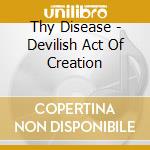 Thy Disease - Devilish Act Of Creation cd
