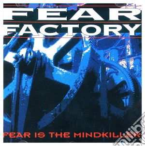 Fear Factory - Fear Is The Mindkiller cd musicale di Fear Factory