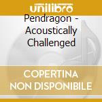 Pendragon - Acoustically Challenged cd