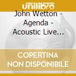 John Wetton - Agenda - Acoustic Live Concert cd
