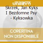 Skrzek, Jan Kyks I Bezdomne Psy - Kyksowka cd musicale di Skrzek, Jan Kyks I Bezdomne Psy