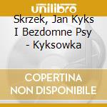 Skrzek, Jan Kyks I Bezdomne Psy - Kyksowka cd