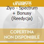 Ziyo - Spectrum + Bonusy (Reedycja) cd