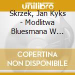 Skrzek, Jan Kyks - Modlitwa Bluesmana W Pociagu + Bonusy ( cd