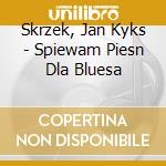 Skrzek, Jan Kyks - Spiewam Piesn Dla Bluesa cd