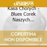 Kasa Chorych - Blues Corek Naszych (Muzyka Mlodej Gener cd