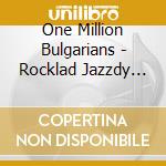 One Million Bulgarians - Rocklad Jazzdy (2 Cd) cd
