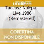 Tadeusz Nalepa - Live 1986 (Remastered) cd