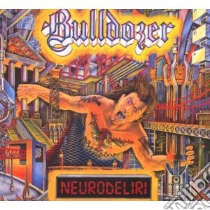 Bulldozer - Neurodeliri cd musicale di Bulldozer