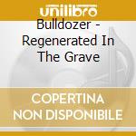 Bulldozer - Regenerated In The Grave cd