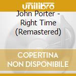John Porter - Right Time (Remastered) cd
