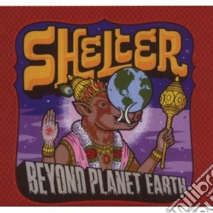 Shelter - Beyond Planet Earth cd musicale di Shelter