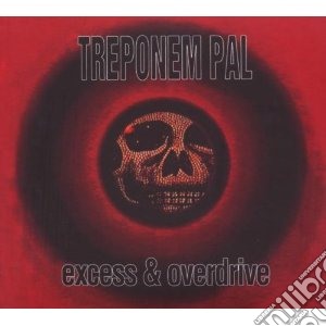 Treponem Pal - Excess & Overdrive cd musicale di Pal Treponem