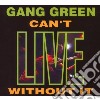Gang Green - Can T Live Without It cd