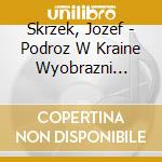 Skrzek, Jozef - Podroz W Kraine Wyobrazni (Remastered + cd musicale di Skrzek, Jozef
