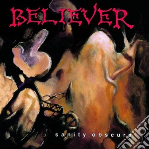 Believer - Sanity Obscure cd musicale di Believer