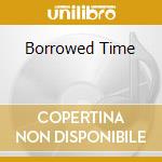 Borrowed Time cd