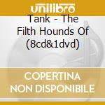 Tank - The Filth Hounds Of (8cd&1dvd) cd