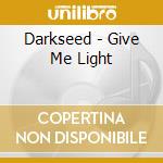 Darkseed - Give Me Light cd