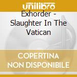 Exhorder - Slaughter In The Vatican cd