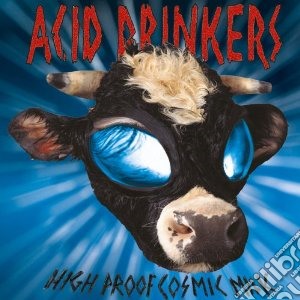 Acid Drinkers - High Proof Cosmic Milk cd musicale di Drinkers Acid