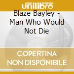 Blaze Bayley - Man Who Would Not Die cd