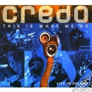 Credo - This Is What We Do Live (2 Cd) cd musicale di Credo