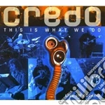 Credo - This Is What We Do Live (2 Cd) cd