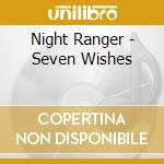 Night Ranger - Seven Wishes cd
