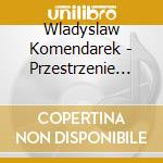 Wladyslaw Komendarek - Przestrzenie Przeszlosci (2 Cd) cd musicale di Wladyslaw Komendarek
