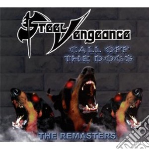 Steel Vengeance - Call Off The Dogs cd musicale di Vengeance Steel