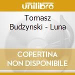 Tomasz Budzynski - Luna cd