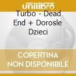 Turbo - Dead End + Dorosle Dzieci cd