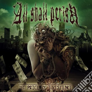 All Shall Perish - The Price Of Existence cd musicale di All shall perish