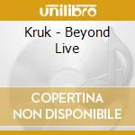 Kruk - Beyond Live cd musicale di Kruk