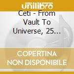 Ceti - From Vault To Universe, 25 Years (2 Cd) cd