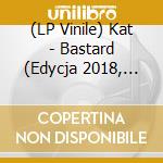 (LP Vinile) Kat - Bastard (Edycja 2018, 180G Lp) vinile