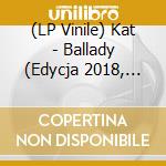 (LP Vinile) Kat - Ballady (Edycja 2018, 2X180G Lp) vinile