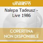 Nalepa Tadeusz - Live 1986 cd musicale di Nalepa Tadeusz
