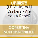 (LP Vinile) Acid Drinkers - Are You A Rebel? lp vinile di Acid Drinkers