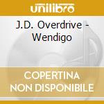 J.D. Overdrive - Wendigo cd musicale di J.D. Overdrive