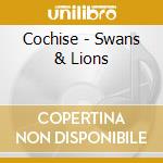 Cochise - Swans & Lions cd