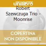 Robert Szewczuga Trio - Moonrise cd musicale di Robert Szewczuga Trio